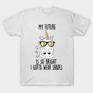 My future is So Bright Unicorn T-Shirt